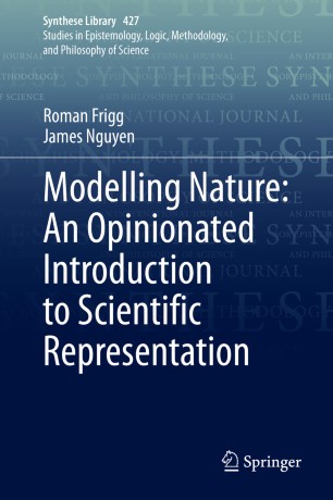 Modelling Nature An Opinionated Introduction To Scientific Representation 1st Ed Roman Frigg