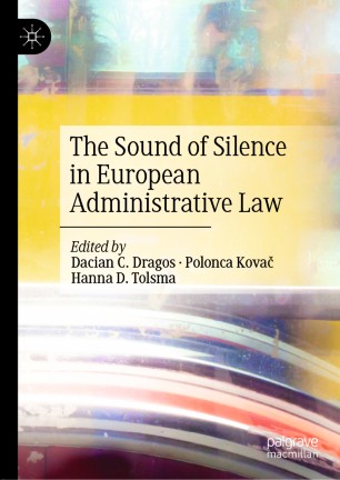 The Sound Of Silence In European Administrative Law 1st Ed Dacian C Dragos