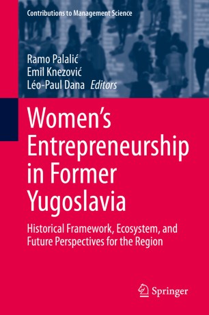 Womens Entrepreneurship In Former Yugoslavia Historical Framework Ecosystem And Future Perspectives For The Region 1st Ed Ramo Palali