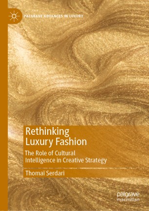 Rethinking Luxury Fashion The Role Of Cultural Intelligence In Creative Strategy 1st Ed Thoma Serdari