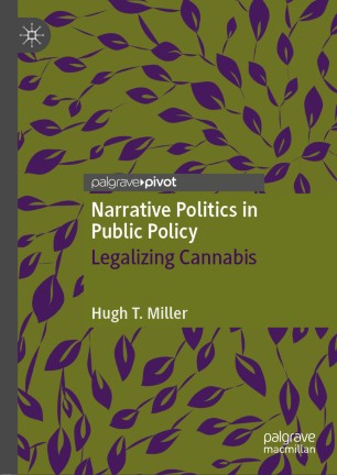 Narrative Politics In Public Policy Legalizing Cannabis 1st Ed Hugh T Miller