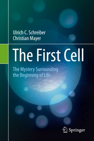 The First Cell The Mystery Surrounding The Beginning Of Life 1st Ed Ulrich C Schreiber