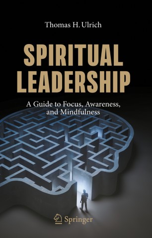 Spiritual Leadership A Guide To Focus Awareness And Mindfulness 1st Ed Thomas H Ulrich