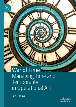 War Of Time Managing Time And Temporality In Operational Art 1st Ed Jan Hanska