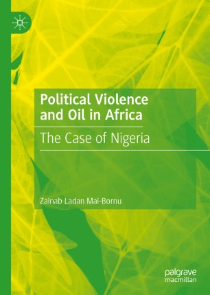Political Violence And Oil In Africa The Case Of Nigeria 1st Ed Zainab Ladan Maibornu