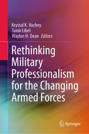Rethinking Military Professionalism For The Changing Armed Forces 1st Ed Krystal K Hachey