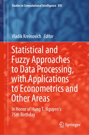 Statistical And Fuzzy Approaches To Data Processing With Applications To Econometrics And Other Areas In Honor Of Hung T Nguyens 75th Birthday 1st Ed Vladik Kreinovich