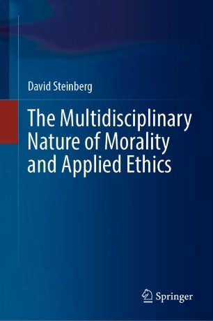 The Multidisciplinary Nature Of Morality And Applied Ethics 1st Ed David Steinberg