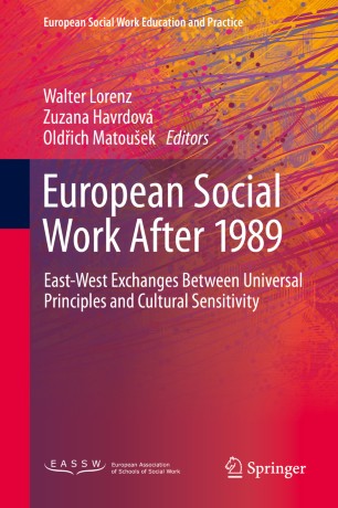 European Social Work After 1989 Eastwest Exchanges Between Universal Principles And Cultural Sensitivity 1st Ed Walter Lorenz