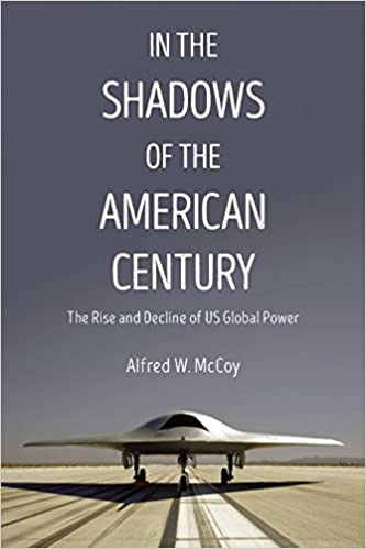In The Shadows Of The American Century The Rise And Decline Of Us Global Power Mccoy