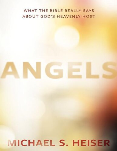 Angels What The Bible Really Says About Gods Heavenly Host Michael S Heiser