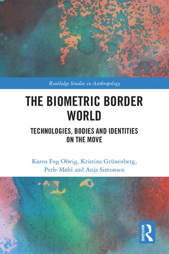 The Biometric Border World Technology Bodies And Identities On The Move Karen Fog Olwig Author