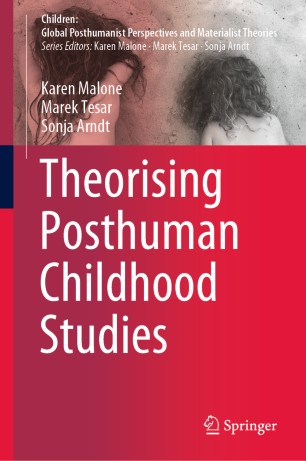 Theorising Posthuman Childhood Studies 1st Ed Karen Malone Marek Tesar