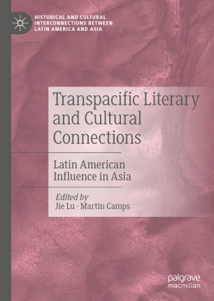 Transpacific Literary And Cultural Connections Latin American Influence In Asia 1st Ed Jie Lu