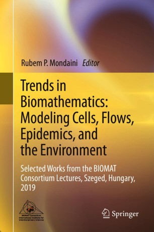 Trends In Biomathematics Modeling Cells Flows Epidemics And The Environment Selected Works From The Biomat Consortium Lectures Szeged Hungary 2019 1st Ed Rubem P Mondaini
