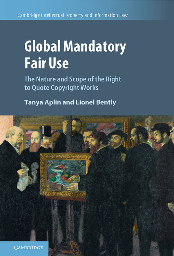 Global Mandatory Fair Use The Nature And Scope Of The Right To Quote Copyright Works 1st Edition Tanya Aplin