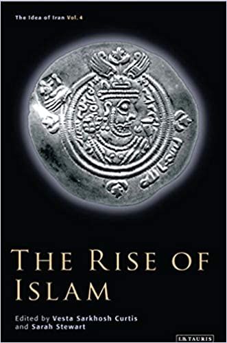 The Idea Of Iran Vol 4 The Rise Of Islam 1st Edition Vesta Sarkhosh Curtis Ed
