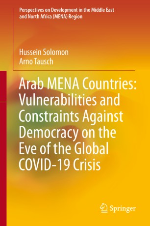 Arab Mena Countries Vulnerabilities And Constraints Against Democracy On The Eve Of The Global Covid19 Crisis 1st Ed Hussein Solomon