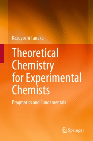 Theoretical Chemistry For Experimental Chemists Pragmatics And Fundamentals 1st Ed Kazuyoshi Tanaka