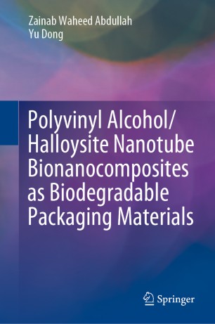 Polyvinyl Alcoholhalloysite Nanotube Bionanocomposites As Biodegradable Packaging Materials 1st Ed Zainab Waheed Abdullah