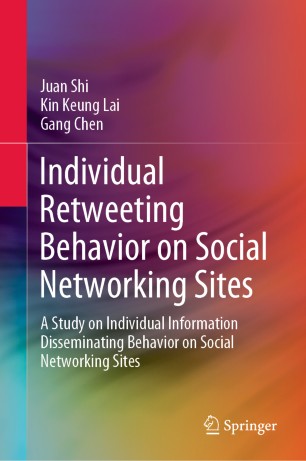 Individual Retweeting Behavior On Social Networking Sites A Study On Individual Information Disseminating Behavior On Social Networking Sites 1st Ed Juan Shi