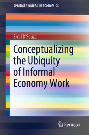 Conceptualizing The Ubiquity Of Informal Economy Work 1st Ed Errol Dsouza
