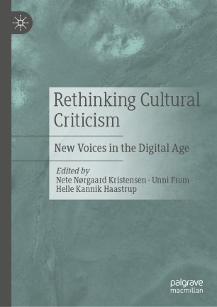 Rethinking Cultural Criticism New Voices In The Digital Age 1st Ed Nete Nrgaard Kristensen