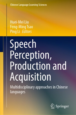 Speech Perception Production And Acquisition Multidisciplinary Approaches In Chinese Languages 1st Ed Hueimei Liu