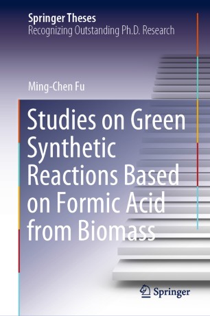 Studies On Green Synthetic Reactions Based On Formic Acid From Biomass 1st Ed Mingchen Fu
