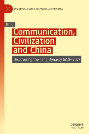 Communication Civilization And China Discovering The Tang Dynasty 618907 1st Ed Bin Li