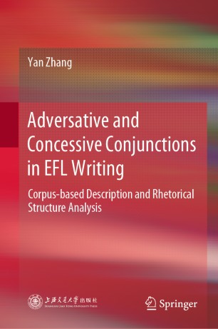 Adversative And Concessive Conjunctions In Efl Writing Corpusbased Description And Rhetorical Structure Analysis 1st Ed Yan Zhang