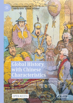 Global History With Chinese Characteristics Autocratic States Along The Silk Road In The Decline Of The Spanish And Qing Empires 16801796 1st Ed Manuel Perezgarcia