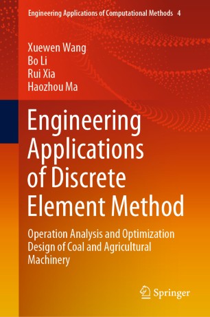 Engineering Applications Of Discrete Element Method Operation Analysis And Optimization Design Of Coal And Agricultural Machinery 1st Ed Xuewen Wang