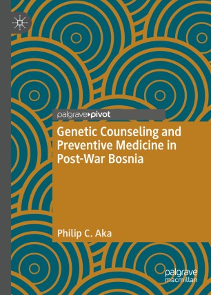 Genetic Counseling And Preventive Medicine In Postwar Bosnia 1st Ed Philip C Aka