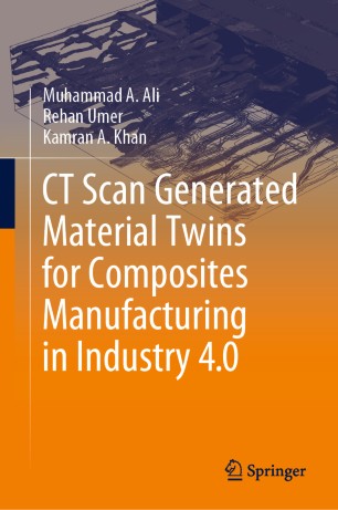 Ct Scan Generated Material Twins For Composites Manufacturing In Industry 40 1st Ed Muhammad A Ali