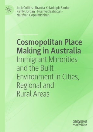 Cosmopolitan Place Making In Australia Immigrant Minorities And The Built Environment In Cities Regional And Rural Areas 1st Ed Jock Collins