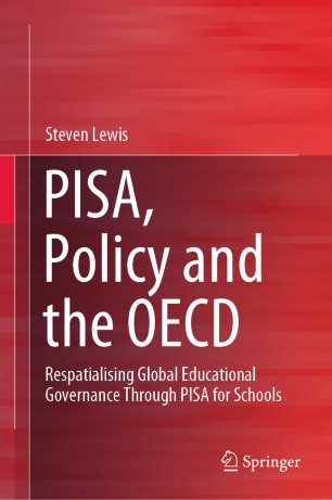 Pisa Policy And The Oecd Respatialising Global Educational Governance Through Pisa For Schools 1st Ed Steven Lewis