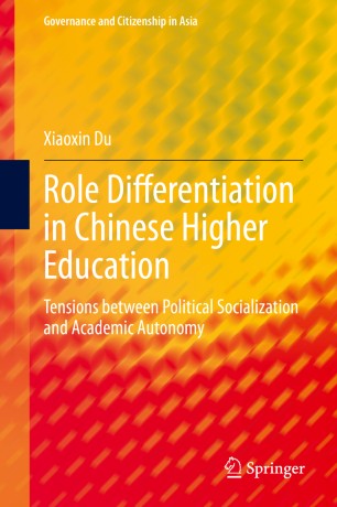 Role Differentiation In Chinese Higher Education Tensions Between Political Socialization And Academic Autonomy 1st Ed Xiaoxin Du