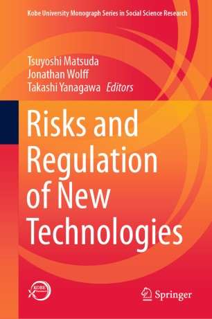 Risks And Regulation Of New Technologies 1st Ed Tsuyoshi Matsuda