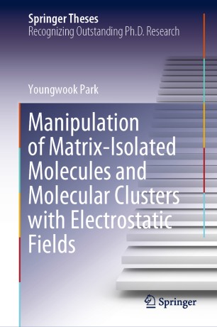 Manipulation Of Matrixisolated Molecules And Molecular Clusters With Electrostatic Fields 1st Ed Youngwook Park
