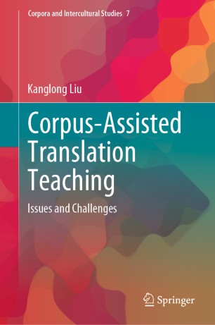 Corpusassisted Translation Teaching Issues And Challenges 1st Ed Kanglong Liu