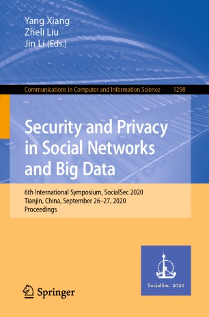 Security And Privacy In Social Networks And Big Data 6th International Symposium Socialsec 2020 Tianjin China September 2627 2020 Proceedings 1st Ed Yang Xiang