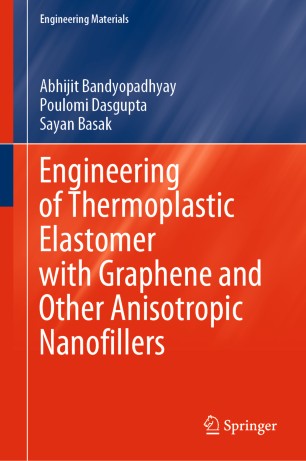 Engineering Of Thermoplastic Elastomer With Graphene And Other Anisotropic Nanofillers 1st Ed Abhijit Bandyopadhyay