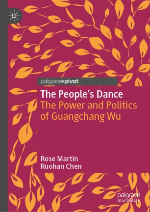 The Peoples Dance The Power And Politics Of Guangchang Wu 1st Ed Rose Martin