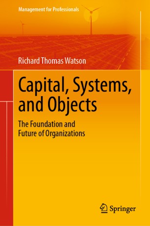 Capital Systems And Objects The Foundation And Future Of Organizations 1st Ed Richard Thomas Watson