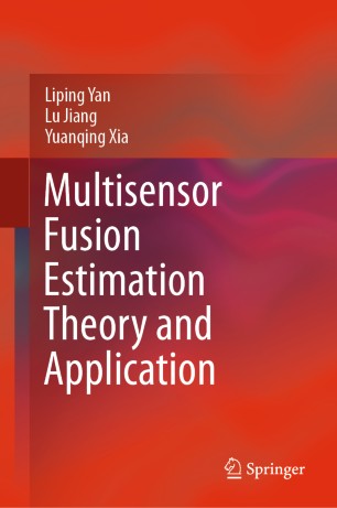 Multisensor Fusion Estimation Theory And Application 1st Ed Liping Yan