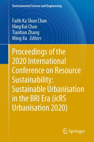 Proceedings Of The 2020 International Conference On Resource Sustainability Sustainable Urbanisation In The Bri Era Icrs Urbanisation 2020 1st Ed Faith Ka Shun Chan