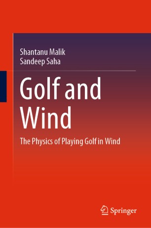 Golf And Wind The Physics Of Playing Golf In Wind 1st Ed Shantanu Malik