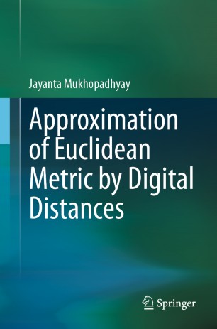 Approximation Of Euclidean Metric By Digital Distances 1st Ed Jayanta Mukhopadhyay