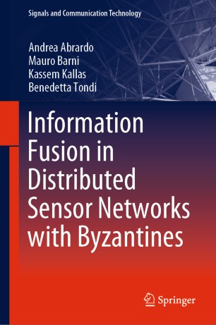Information Fusion In Distributed Sensor Networks With Byzantines 1st Ed Andrea Abrardo